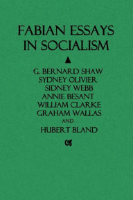 Fabian Essays in Socialism - G. Bernard Shaw