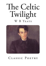 The Celtic Twilight William Butler Yeats Author