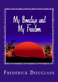 My Bondage and My Freedom Frederick Douglass Author