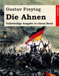 Die Ahnen: VollstÃ¤ndige Ausgabe in einem Band Gustav Freytag Author