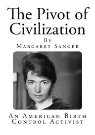 The Pivot of Civilization Margaret Sanger Author