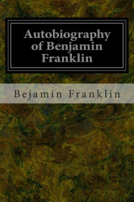 Autobiography of Benjamin Franklin Bejamin Franklin Author