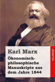Ã?Â¯Ã?Â¿Ã?Â½konomisch-philosophische Manuskripte aus dem Jahre 1844 Karl Marx Author