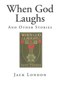 When God Laughs: And Other Stories Jack London Author