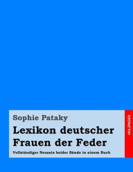 Lexikon deutscher Frauen der Feder: Vollständiger Neusatz beider Bände in einem Buch Sophie Pataky Author
