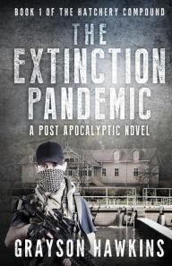 The Extinction Pandemic: A Post Apocalyptic Novel - Grayson Hawkins