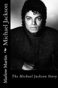 Michael Jackson: The Michael Jackson Story Marlow Jermaine Martin Author