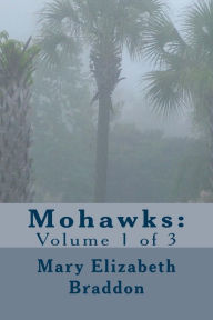 Mohawks: Volume 1 of 3 Mary Elizabeth Braddon Author