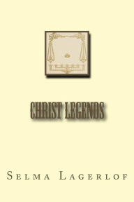 Christ Legends - Selma Lagerlof