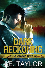Dark Reckoning: A Steve Williams Novel J.E. Taylor Author