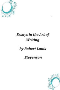 Essays in the Art of Writing - Robert Louis Stevenson