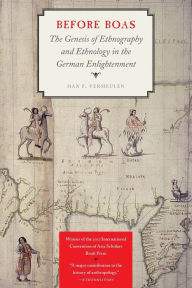 Before Boas: The Genesis of Ethnography and Ethnology in the German Enlightenment Han F. Vermeulen Author