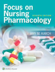 Focus on Nursing Pharmacology Amy M. Karch R.N. Author