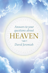 Answers to Your Questions about Heaven David Jeremiah Author
