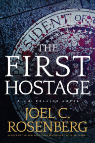 The First Hostage (J. B. Collins Series #2) Joel C. Rosenberg Author