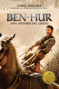 Ben-Hur: Una increible historia del Cristo Carol Wallace Author