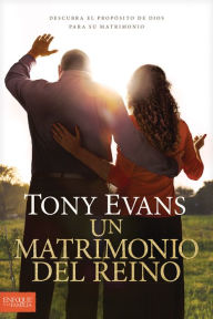 Un matrimonio del reino: Descubra el propósito de Dios para su matrimonio Tony Evans Author
