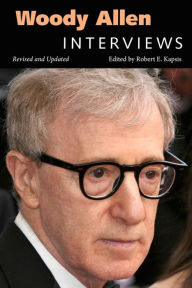 Woody Allen: Interviews, Revised and Updated Robert E. Kapsis Editor