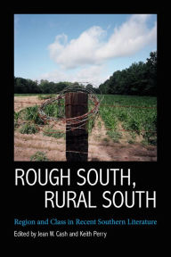 Rough South, Rural South: Region and Class in Recent Southern Literature Jean W. Cash Editor