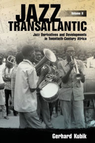 Jazz Transatlantic, Volume II: Jazz Derivatives and Developments in Twentieth-Century Africa (American Made Music Series)