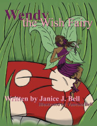 Wendy the Wish Fairy Janice J. Bell Author