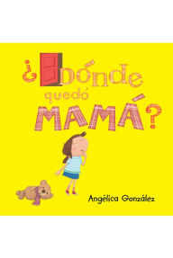 Dónde quedó mamá? Angélica González Author