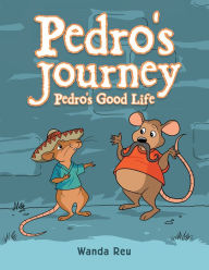 Pedro'S Journey: Pedro's Good Life - Wanda Reu