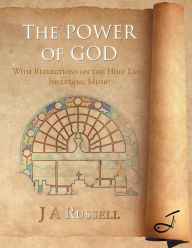 The Power of God: With Reflections on the Holy Land Including Music J A Russell Author