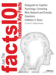 Studyguide for Cognitive Psychology: Connecting Mind, Research and Everyday Experience by Goldstein, E. Bruce, ISBN 9781285763880 - Cram101 Textbook Reviews