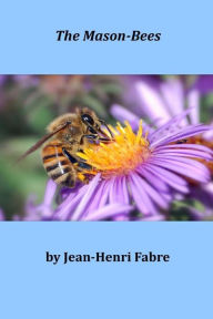 The Mason-Bees - Jean-Henri Fabre