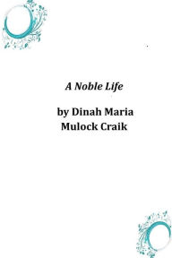 A Noble Life Dinah Maria Mulock Craik Author