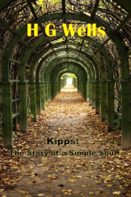 Kipps: The Story of a Simple Soul: (H G Wells Masterpiece Collection) - H. G. Wells