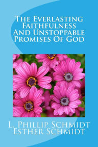 The Everlasting Faithfulness And Unstoppable Promises Of God - Esther Schmidt