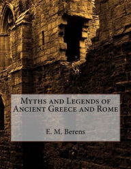 Myths and Legends of Ancient Greece and Rome - E. M. Berens