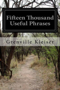 Fifteen Thousand Useful Phrases Grenville Kleiser Author