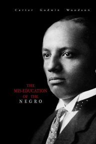 The Mis-Education of the Negro Carter Godwin Woodson Author