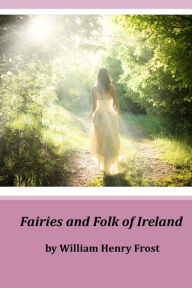Fairies and Folk of Ireland - William Henry Frost