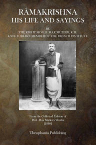Ramakrishna: His Life and Sayings - Hon. F. Max Muller K.M.
