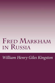 Fred Markham in Russia William Henry Giles Kingston Author