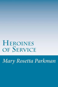 Heroines of Service - Mary Rosetta Parkman