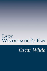Lady Windermere?s Fan Oscar Wilde Author