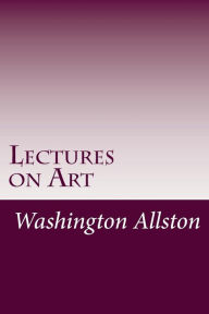 Lectures on Art Washington Allston Author
