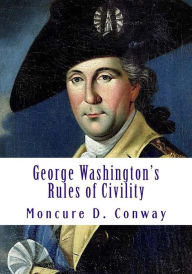 George Washington's Rules of Civility Moncure D Conway Author