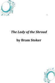 The Lady of the Shroud Bram Stoker Author
