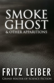 Smoke Ghost: & Other Apparitions Fritz Leiber Author
