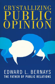 Crystallizing Public Opinion Edward L. Bernays Author