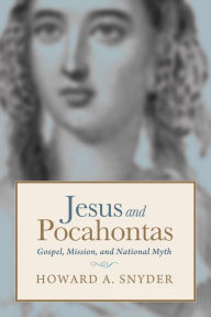 Jesus and Pocahontas Howard A. Snyder Author