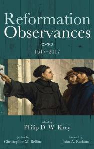 Reformation Observances: 1517-2017 Philip D. W. Krey Editor