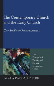 The Contemporary Church and the Early Church Paul Hartog Editor