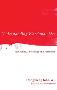 Understanding Watchman Nee Dongsheng John Wu Author